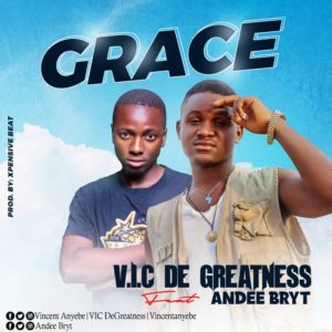 V.I.C De Greatness - Grace Ft. Andee Bryte